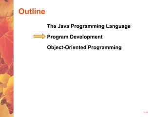 1-18
Outline
The Java Programming Language
Program Development
Object-Oriented Programming
 