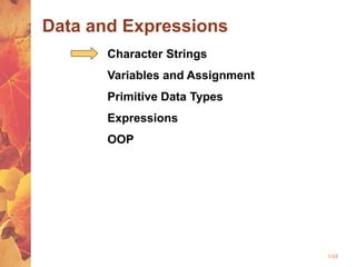 1-33
Data and Expressions
Character Strings
Variables and Assignment
Primitive Data Types
Expressions
OOP
 