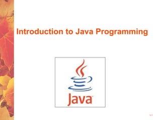 1-1
Introduction to Java Programming
 