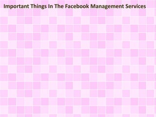 Important Things In The Facebook Management Services

 