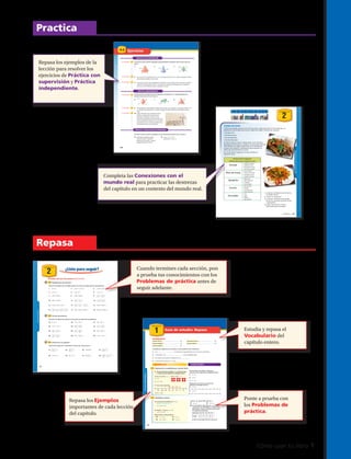 2 ¿Listo para seguir?
Multiplicación de potencias
División de potencias
Potencia de una potencia
2–3
2–4
2–5
Prueba de las lecciones 2–3 a 2–5
Resuelve las siguientes multiplicaciones de potencias aplicando las propiedades:
Resuelve las siguientes divisiones de potencias plicando propiedades:
Expresa los siguientes resultados en forma de otra potencia.
C A P Í T U L O
¿Listoparaseguir?
1. 9 • 93
= 2. (–12)2
• (–12)2
= 3. (–8)6
• (–8)4
=
19. 83
: 33
= 20. (–4)9
: (–4)4
= 21. (5)7
: (5)3
=
31. = 32. =
4. q 9
• q 3
= 5. (–5)3
• 82
= 6. –44
• –64
=
22. (–2)8
: (–2)5
= 23. : = 24. : =
35. (34
• 35
)6
= 36. (25
• 23
)4
=
7. (–8)4
• (0,5)6
= 8. (–2)5
• (–2)5
= 9. • =
25. : = 26. : = 27. (0,7) : (0,7) =
13. (–7)4
• (–7)2
• (–7) = 14. • • = 15. (0,2)9
• (0,2)12
=
16. • • • = 17. (0,4)3
• (0,2)3
• (0,5)3
= 18. (0,03)5
• (0,02)5
=
10. (0,5)4
• (0,5)6
= 11. • = 12. • =
28. : = 29. (0,2)3
: (0,2)3
= 30. (–3)10
: (–3)8
=
33. [(0,4)2
]0
= 34. =
37. [(0,8)2
]4
= 38. • =
⎧
⎩
–2
⎭
⎫
5
3
⎧
⎩
–2
⎭
⎫
3
4
⎧
⎩
–2
⎭
⎫
3
⎧
⎩
–2
⎭
⎫
5
3
⎧
⎩
4
⎭
⎫
5
3
⎧
⎩
1
⎭
⎫
2
3
⎧
⎩
2
⎭
⎫
3
5
⎧
⎩
1
⎭
⎫
4
4
⎧
⎩
1
⎭
⎫
4
4
⎧
⎩
4
⎭
⎫
5
2
⎧
⎩
5
⎭
⎫
9
4
⎧
⎩
5
⎭
⎫
9
2
⎧
⎩
3
⎭
⎫
4
2
⎧
⎩
5
⎭
⎫
12
2
⎧
⎩
3
⎭
⎫
8
15
⎧
⎩
3
⎭
⎫
8
7
⎧
⎩
4
⎭
⎫
5
⎧
⎩
4
⎭
⎫
5
3
⎧
⎩
4
⎭
⎫
5
8
⎧
⎩
4
⎭
⎫
5
5
⎧
⎩
1
⎭
⎫
2
3
⎧
⎩
2
⎭
⎫
3
8
⎧
⎩
2
⎭
⎫
3
4
3
⎧
⎩
3
⎭
⎫
4
2 5
3 3
3
3 4 4
4
4 ⎧
⎩
2
⎭
⎫
5
4 n
⎧
⎩
a
⎭
⎫
b
m
0
⎧
⎩
3
⎭
⎫
5
2
⎧
⎩
3
⎭
⎫
5
4
62
Vocabulario
C A P Í T U L O
1 Guía de estudio: Repaso
Guíadeestudio:Repaso
número entero ......................................... 10
número negativo ...................................... 16
número positivo ....................................... 16
Completa los siguientes enunciados con las palabras del vocabulario:
1. Los __________ ___________ se ubican a la izquierda del cero en la recta numérica.
2. La división es la ___________ ____________ de la multiplicación.
3. Los números positivos y negativos son ____________
4. Los números enteros 5 y –5 son ____________
E J E M P L O S E J E R C I C I O S
operación inversa ..................................... 16
opuesto aditivo ........................................ 24
1–1 Representar la multiplicación usando fichas
Usandolasfichasamarillas(+1)ylasfichasrojas
(–1)representalassiguientesmultiplicaciones.
Con recta numérica
Usa las fichas amarillas y rojas para
representar las siguientes multiplicaciones.
Representa en la recta numérica las
siguientes multiplicaciones.
Fichas amarillas = +1 Fichas rojas = –1
3 • −4 =
3 • −4 = −12
–20 • 3 = –60
1–2 Multiplicar enteros
24 4
Razona: –6 · 4 = –24
Razona: –6 · -6 = 36
24 4 6
Encuentra cada cociente.
47. 6 ( 2) 48. 9 3
49. 14 ( 7) 50. 4 2
Resuelve x 4 18.
x 4 18
4 4 Resta 4 de ambos lados.
x 14
Resuelve cada ecuación. Comprueba tus
respuestas.
51. w 5 1 54. x 3 2
55. Marcus empezó su recorrido por una
caverna en una cámara que se encontraba
a 35 m por sobre el nivel del mar. La
aúlavE n 4 para n 1.
( 1) 4 5
Encuentra cada diferencia
33. 6 2 34. 5 ( 4)
35. 8 ( 5) 36. 14 20
Evalúa x ( 1) para cada valor de x.
37. x 12 38. x 7
39. El 1.° de diciembre, la temperatura máxima
fue de 32 °F y la temperatura mínima fue
de −4 °F. ¿Cuál es la diferencia entre las
temperaturas?
Encuentra el producto: 3 ( 2).
Razona: 3 grupos de –2
3 ( 2) 6
aúlavE 2x para x 4.
2( 4) 8
Encuentra cada producto.
40. 5 ( 2) 41. 3 2
42. 3 ( 2) 43. 4 2
Evalúa 9y para cada valor de y.
44. y 2 45. y 5
46. En un juego de adivinanzas se obtenían - 5
puntos si no adivinaban y 10 puntos si
adivinaban. Sergio y Eduardo obtuvieron los
siguientes puntajes:
24 4
Razona: –6 · 4 = –24
Razona: –6 · -6 = 36
24 4 6
Encuentra cada cociente.
47. 6 ( 2) 48. 9 3
49. 14 ( 7) 50. 4 2
aúlavE n 4 para n 1.
( 1) 4 5
Encuentra cada diferencia
33. 6 2 34. 5 ( 4)
35. 8 ( 5) 36. 14 20
Evalúa x ( 1) para cada valor de x.
37. x 12 38. x 7
39. El 1.° de diciembre, la temperatura máxima
fue de 32 °F y la temperatura mínima fue
de −4 °F. ¿Cuál es la diferencia entre las
temperaturas?
Encuentra el producto: 3 ( 2).
Razona: 3 grupos de –2
3 ( 2) 6
aúlavE 2x para x 4.
2( 4) 8
Encuentra cada producto.
40. 5 ( 2) 41. 3 2
42. 3 ( 2) 43. 4 2
Evalúa 9y para cada valor de y.
44. y 2 45. y 5
46. En un juego de adivinanzas se obtenían - 5
puntos si no adivinaban y 10 puntos si
adivinaban. Sergio y Eduardo obtuvieron los
siguientes puntajes:
5. 2 • –5=
6. 5 • 3=
7. 4 • –2=
8. 3 · • 7 =
9. 4 ·• 5 =
10. 11.
24 4
Razona: –6 · 4 = –24
Razona: –6 · -6 = 36
24 4 6
Encuentra cada cociente.
47. 6 ( 2) 48. 9 3
49. 14 ( 7) 50. 4 2
Resuelve x 4 18.
x 4 18
4 4 Resta 4 de ambos lados.
x 14
Resuelve cada ecuación. Comprueba tus
respuestas.
51. w 5 1 54. x 3 2
55. Marcus empezó su recorrido por una
caverna en una cámara que se encontraba
a 35 m por sobre el nivel del mar. La
mitad del recorrido fue en una cámara que
se encontraba a 103 m por debajo del
nivel del mar. ¿Cuánto descendió Marcus?
aúlavE n 4 para n 1.
( 1) 4 5
Encuentra cada diferencia
33. 6 2 34. 5 ( 4)
35. 8 ( 5) 36. 14 20
Evalúa x ( 1) para cada valor de x.
37. x 12 38. x 7
39. El 1.° de diciembre, la temperatura máxima
fue de 32 °F y la temperatura mínima fue
de −4 °F. ¿Cuál es la diferencia entre las
temperaturas?
Encuentra el producto: 3 ( 2).
Razona: 3 grupos de –2
3 ( 2) 6
aúlavE 2x para x 4.
2( 4) 8
Encuentra cada producto.
40. 5 ( 2) 41. 3 2
42. 3 ( 2) 43. 4 2
Evalúa 9y para cada valor de y.
44. y 2 45. y 5
46. En un juego de adivinanzas se obtenían - 5
puntos si no adivinaban y 10 puntos si
adivinaban. Sergio y Eduardo obtuvieron los
siguientes puntajes:
12. 13.
14. 15.
16. En un juego de adivinanzas se obtenían
–5 puntos si no adivinaban y 10 puntos si
adivinaban. Sergio y Eduardo obtuvieron
los siguientes puntajes:
¿Cuál es el puntaje final de cada uno?
Eduardo 10 10 10 10 10
Sergio –5 –5 –5 –5 –5
–120 –100 –80 –60 –40 –20 0 20
32
2
C A P Í T U L O
Conexionesconelmundoreal
Comidas del mundo
A Chile han llegado personas de distintos países y algunos de ellos se han dedicado a la
elaboración de comidas típicas de sus lugares de origen. Tenemos por ejemplo:
• Comida china
• Comida peruana
• Comida japonesa
• Comida tailandesa
En más de alguna ocasión, habrás salido con tu familia a
disfrutar de un almuerzo o comida a un restaurante. Muchas
veces habrás ido a algún restaurante por la novedad de
conocer otros sabores o simplemente para degustar los
platos que acostumbramos a comer.
En uno de tantos lugares de comida, exhibían el
siguiente menú:
1. ¿Cuántas combinaciones de menús
se pueden hacer?
2. ¿Cómo lo calcularías?
3. ¿Cuántas combinaciones puedes
hacer con: entrada, plato de fondo
y agregados?
4. ¿Cómo escribirías en forma
abreviada estos resultados?
Restaurant El Inmigrante
Disfrute de nuestro exquisito menú
– Ataditos de queso
– Tapaditos mixtos
– Brochetas de cerdo
– Ceviche de reineta
– Arroz tropical
– Fetuccini con pollo
– Estofado de carne
– Congrio marinado
– Papas fritas
– Papas duquesas
– Ensaladas
– Puré de papas
– Flan de leche
– Helados
– Tarta de queso
– Mouse de limón
– Vino
– Jugos
– Bebidas
– Agua Mineral
Entrada
Plato de fondo
Agregados
Postres
Para beber
Capítulo 2 63
4–3
PRÁCTICA CON SUPERVISIÓN
Ejercicios
Ver Ejemplo
Ver Ejemplo
Ver Ejemplo
Encuentra el área total de cada figura aproximándola a la décima más cercana. Usa 3,14
para π.
1
2
3
PRÁCTICA INDEPENDIENTE
Ver Ejemplo 1
Ver Ejemplo 2
Ver Ejemplo 3
PRÁCTICA Y RESOLUCIÓN DE PROBLEMAS
Encuentra el área total de cada figura con las dimensiones dadas. Usa 3,14 para π.
1. 2. 3.
6. 7. 8.
8 m
5 m5 m
5 dm
1,5 dm
3 cm
3 cm 3 cm
4,5 cm
5,5 m
4 m
4 m
4 m
9 m
6 m 6 m
6 mm
4 mm
8 m
5 m5 m
5 dm
1,5 dm
3 cm
3 cm 3 cm
4,5 cm
5,5 m
4 m
4 m
4 m
9 m
6 m 6 m
6 mm
4 mm
8 m
5 m5 m
5 dm
1,5 dm
3 cm
3 cm 3 cm
4,5 cm
5,5 m
4 m
4 m
4 m
9 m
6 m 6 m
6 mm
4 mm
8 m
5 m5 m
5 dm
1,5 dm
3 cm
3 cm 3 cm
4,5 cm
5,5 m
4 m
4 m
4 m
9 m
6 m 6 m
6 mm
4 mm
8 m
5 m5 m
5 dm
1,5 dm
3 cm
3 cm 3 cm
4,5 cm
5,5 m
4 m
4 m
4 m
9 m
6 m 6 m
6 mm
4 mm
8 m
5 m5 m
5 dm
1,5 dm
3 cm
3 cm 3 cm
4,5 cm
5,5 m
4 m
4 m
4 m
9 m
6 m 6 m
6 mm
4 mm
4. Un cono tiene un diámetro de 12 cm y una generatriz de 9 cm. Indica si duplicar ambas
dimensiones duplica el área total.
5. José tiene un gorro de cumpleaños de radio 30 cm y de altura 40 cm. Él quiere cambiar
el diseño de la superficie cónica. ¿Cuánto debe medir aproximadamente el papel de
color con el cual forrará toda su superficie cónica?
Encuentra el área total de cada circunferencia en función de π y aproximándola a la
décima más cercana. Usa 3,14 para π.
9. Una pirámide cuadrangular regular tiene de base un cuadrado cuyos lados miden 12 m
y una altura inclinada de 5 m. Indica si duplicar ambas dimensiones duplica el área
total.
10. A fines del siglo XV, Leonardo Da Vinci
diseñó un paracaídas con forma de
pirámide. El diseño consiste en una
estructura parecida a una carpa hecha de
telas cuyos lados miden 6,5 m y que tiene
una altura de 3,6 m. Estima cuánta tela se
necesita para hacer el paracaídas.
11. pirámide triangular regular:
área de la base = 0,06 km2
perímetro de la base = 0,8 km2
apotema lateral = 0,3 km2
12. cono: r = 12 1
2 m
generatriz = 44 1
2
m
120
Cómo usar tu libro
Cuando termines cada sección, pon
a prueba tus conocimientos con los
Problemas de práctica antes de
seguir adelante.
Repasa los Ejemplos
importantes de cada lección
del capítulo.
Completa las Conexiones con el
mundo real para practicar las destrezas
del capítulo en un contexto del mundo real.
Estudia y repasa el
Vocabulario del
capítulo entero.
Ponte a prueba con
los Problemas de
práctica.
Repasa los ejemplos de la
lección para resolver los
ejercicios de Práctica con
supervisión y Práctica
independiente.
Practica
Repasa
1
 