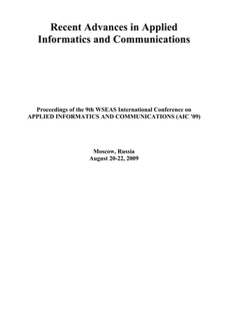 Recent Advances in Applied
Informatics and Communications
Proceedings of the 9th WSEAS International Conference on
APPLIED INFORMATICS AND COMMUNICATIONS (AIC '09)
Moscow, Russia
August 20-22, 2009
 
