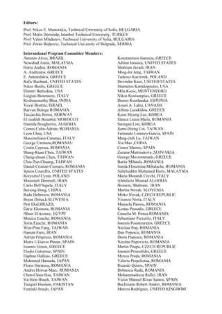 Editors:
Prof. Nikos E. Mastorakis, Technical University of Sofia, BULGARIA
Prof. Metin Demiralp, Istanbul Technical University, TURKEY
Prof. Valeri Mladenov, Technical University of Sofia, BULGARIA
Prof. Zoran Bojkovic, Technical University of Belgrade, SERBIA
International Program Committee Members:
Antonio Alves, BRAZIL
Nowshad Amin, MALAYSIA
Horia Andrei, ROMANIA
A. Andreatos, GREECE
E. Antonidakis, GREECE
Rafic Bachnak, UNITED STATES
Nikos Bardis, GREECE
Dimitri Bertsekas, USA
Luigino Benetazzo, ITALY
Krishnamurthy Bhat, INDIA
Yuval Bistritz, ISRAEL
Razvan Bologa ROMANIA
Taxiarchis Botsis, NORWAY
El ouahidi Bouabid, MOROCCO
Hamida Bougherira, ALGERIA
Comes Calin-Adrian, ROMANIA
Leon Chua, USA
Massimiliano Caramia, ITALY
George Carutasu,ROMANIA:
Costin Cepisca, ROMANIA
Shang-Kuan Chen, TAIWAN
Cheng-chuan Chen, TAIWAN
Chin-Tun Chuang, TAIWAN
Daniel Cristian Cismaru, ROMANIA
Spiros Courellis, UNITED STATES
Krzysztof Cyran, POLAND
Masumeh Damrudi, IRAN
Carlo Dell'Aquila ,ITALY
Beixing Deng, CHINA
Radu Dobrescu, ROMANIA
Bojan Dolsa,k SLOVENIA
Petr Ekel,BRAZIL
Darie Eleonora, ROMANIA
Abeer El-korany, EGYPT
Monica Enache, ROMANIA
Sorin Enache, ROMANIA
Wen-Pinn Fang, TAIWAN
Hassan Farsi, IRAN
Adrian Filipescu, ROMANIA
Maria I. Garcia Planas, SPAIN
Ioannis Gonos, GREECE
Eladio Gutierrez, SPAIN
Daphne Halkias, GREECE
Mohamed Hamada, JAPAN
Florin Hartescu, ROMANIA
Andrei Horvat-Marc, ROMANIA
Chen-Chien Hsu, TAIWAN
Ya-Hsin Hsueh, TAIWAN
Tauqeer Hussain, PAKISTAN
Fumiaki Imado, JAPAN
Konstantinos Ioannou, GREECE
Adrian Ionescu, UNITED STATES
Shahram Javadi, IRAN
Ming-Jer Jeng, TAIWAN
Tadeusz Kaczorek, POLAND
Devinder Kaur, UNITED STATES
Stamatios Kartalopoulos, USA
Mila Kazic, MONTENEGRO
Nikos Koutsoupias, GREECE
Deniss Kumlander, ESTONIA
Aouni A. Lakis, CANADA
Athina Lazakidou, GREECE
Keon Myung Lee, KOREA
Stanca Liana-Maria, ROMANIA
Seongan Lim, KOREA
Jiann-Horng Lin, TAIWAN
Fernando Lorenzo-Garcia, SPAIN
Ming-chih Lu, TAIWAN
Xia Mao ,CHINA
Castor Marino, SPAIN
Zuzana Martinakova ,SLOVAKIA
George Mavrommatis, GREECE
Baritz Mihaela ,ROMANIA
Sanda Florentina Mihalache, ROMANIA
Sallehuddin Mohamed Haris, MALAYSIA
Maria Morandi Cecchi, ITALY
Abdelaziz Mourad ALGERIA
Hossein, Shahram, IRAN
Marina Novak, SLOVENIA
Mirko Novak, CZECH REPUBLIC
Vicenzo Niola, ITALY
Manuela Panoiu, ROMANIA
Kostas Passadis, GREECE
Camelia M. Pintea ROMANIA
Sebastiano Pizzutilo, ITALY
Ioannis Pountourakis, GREECE
Nicolae Pop, ROMANIA
Dan Popescu, ROMANIA
Dorin Popescu, ROMANIA
Nicolae Popoviciu, ROMANIA
Martin Poupa, CZECH REPUBLIC
Ioannis Prousalidis, GREECE
Mircea Preda, ROMANIA
Valeriu Prepelictua, ROMANIA
Ricardo Quiros, SPAIN
Dobrescu Radu, ROMANIA
Mohammadreza Rafiei, IRAN
Victor Manuel Rivas Santos, SPAIN
Buchmann Robert Andrei, ROMANIA
Marcos Rodrigues, UNITED KINGDOM
 