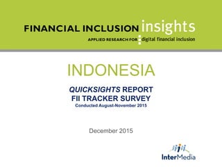INDONESIA
QUICKSIGHTS REPORT
FII TRACKER SURVEY
Conducted August-November 2015
December 2015
 