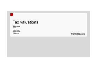 Tax valuations
Joanne Dunne
Partner
Robert Yunan
Special Counsel
27 May 2016y
 