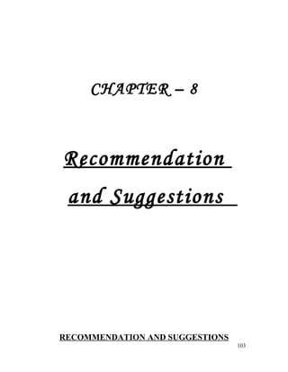 CHAPTER – 8
Recommendation
and Suggestions
RECOMMENDATION AND SUGGESTIONS
103
 