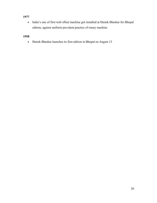1977
• India’s one of first web offset machine got installed at Dainik Bhaskar for Bhopal
edition, against uniform prevalent practice of rotary machine
1958
• Dainik Bhaskar launches its first edition in Bhopal on August 13
20
 
