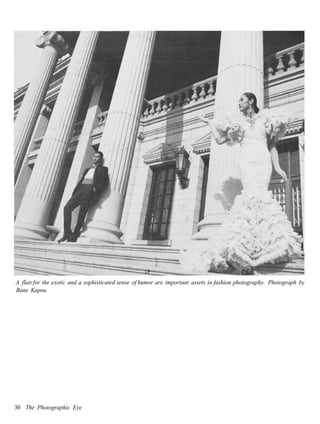 A flair for the exotic and a sophisticated sense of humor are important assets in fashion photography. Photograph by
Bane Kapsu.




30 The Photographic Eye
 