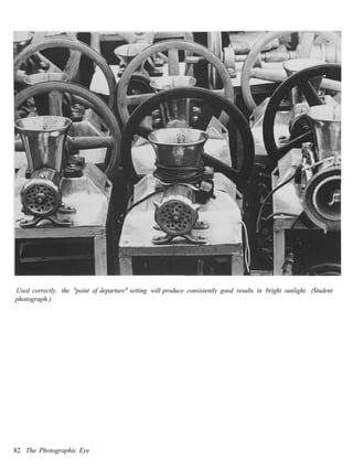 Used correctly, the "point of departure" setting will produce consistently good results in bright sunlight. (Student
photograph.)




82 The Photographic Eye
 