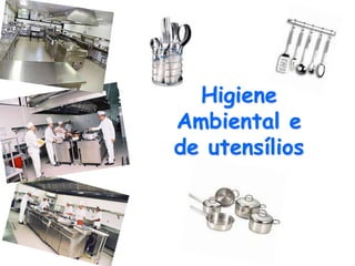 Higiene
Ambiental e
de utensílios
 