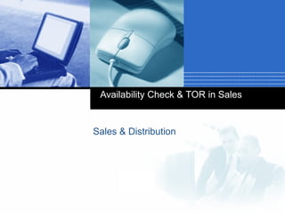 Company
LOGO
Availability Check & TOR in Sales
Sales & Distribution
 
