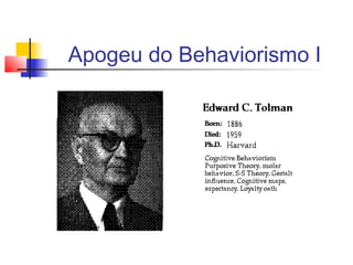 Apogeu do Behaviorismo I
 