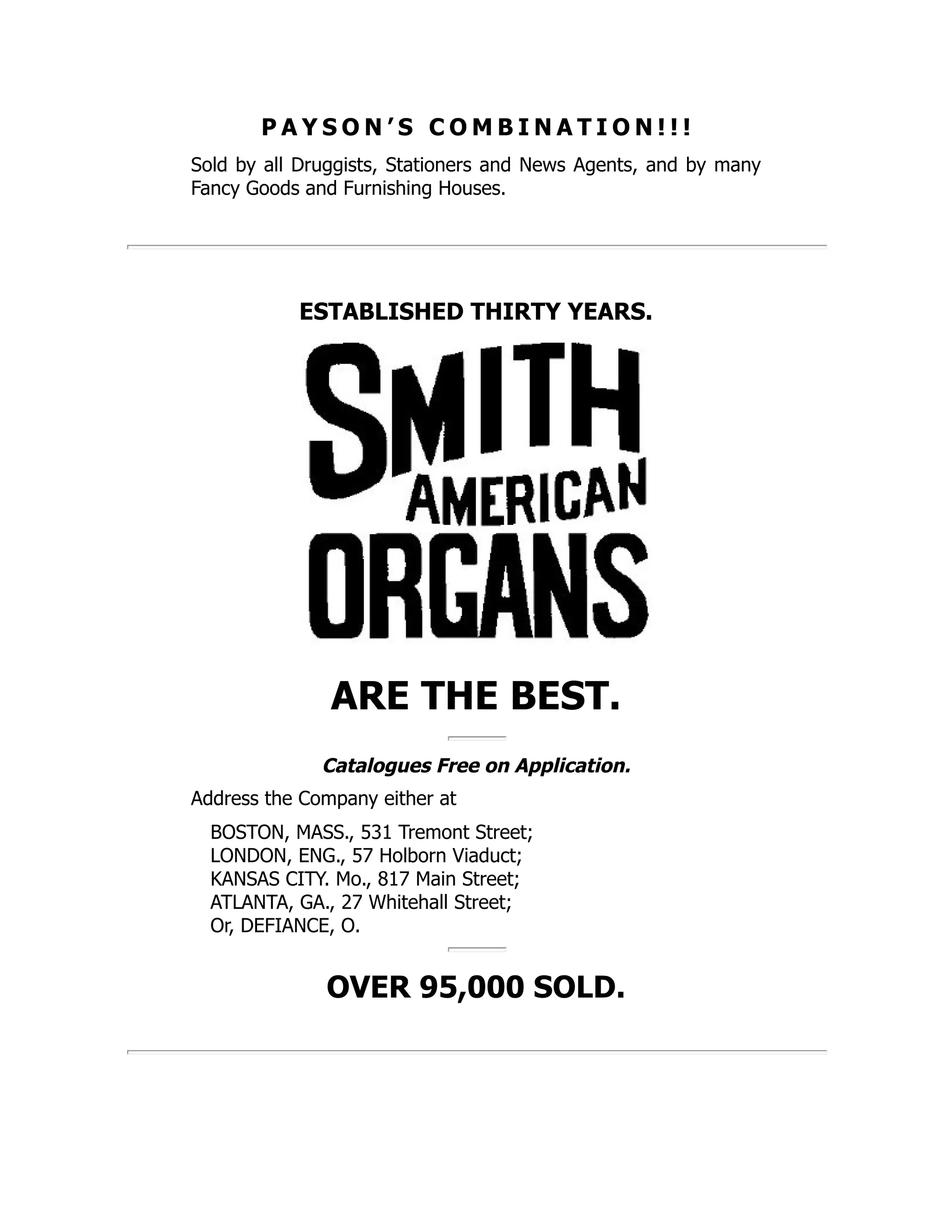 P A Y S O N ’ S C O M B I N A T I O N ! ! !
Sold by all Druggists, Stationers and News Agents, and by many
Fancy Goods and Furnishing Houses.
ESTABLISHED THIRTY YEARS.
ARE THE BEST.
Catalogues Free on Application.
Address the Company either at
BOSTON, MASS., 531 Tremont Street;
LONDON, ENG., 57 Holborn Viaduct;
KANSAS CITY. Mo., 817 Main Street;
ATLANTA, GA., 27 Whitehall Street;
Or, DEFIANCE, O.
OVER 95,000 SOLD.
 