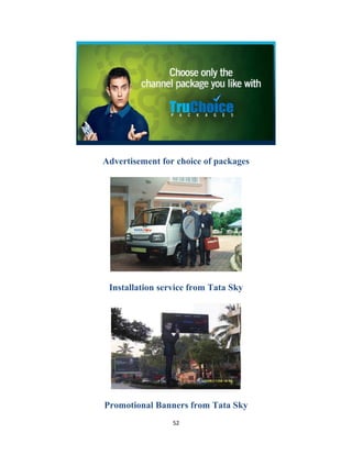 Advertisement for choice of packages
Installation service from Tata Sky
Promotional Banners from Tata Sky
52
 