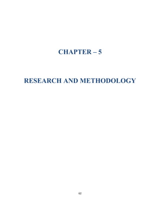 CHAPTER – 5
RESEARCH AND METHODOLOGY
62
 