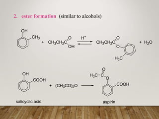 2. ester formation (similar to alcohols)
OH
CH3
+ CH3CH2C
O
OH
H+
CH3CH2C
O
O
H3C
+ H2O
OH
COOH
salicyclic acid
+ (CH3CO)2O
O
COOH
C
H3C
O
aspirin
 