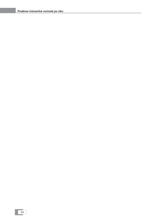 84
Predarea interactivå centratå pe elev
 