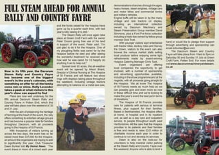 Now in its fifth year, the Dacorum
Steam Rally and Country Fayre
has become one of the biggest
event’s in the area’s calendar, with
something on offer for all the family
come rain or shine. Kelly Lavender
takes a peek at what visitors to this
year’s show can expect to find
	 Plans are now well underway for the
fifth annual Dacorum Steam Rally and
Country Fayre in Potten End, which this
year will take place over the weekend of 30
and 31 July.
	 With the aim of preserving the heritage
of farming at the heart of the event, the rally
offers something to entertain all age groups
and has become a popular date for families
throughout Dacorum, with all proceeds
going to the Hospice of St Francis.
	 With thousands of visitors turning up
across the two days, the event has so far
raised more than £37,000 for the Hospice,
an amount the organisers are hoping to add
to significantly this year. Club Treasurer
Dawn Bunker told My Hemel News: “The
event draws in more of a crowd each year
and the funds raised for the hospice have
gone up by a quarter each time, with last
year’s rally raising £12,000.”
	 The Steam Rally will once again take
place at Green Croft Farm with the owner
Peter Groom giving free use of his land
in support of the event. Peter said: “I’m
just glad to do it for the Hospice. One of
my ploughing fields was cared for by the
Hospice before he died and after seeing
the wonderful treatment he received and
how well he was cared for I’d happily do
anything I can to help out.”
	 Spread over 62 acres, the all-weather
event will be opened by Alison Briant,
Director of Clinical Nursing at The Hospice
of St Francis and will feature two show
rings with displays taking place throughout
the weekend, including vintage tractors
attempting to balance on a metal see-saw,
demonstrationsofarcherythroughtheages,
heavy horses, steam engines, vintage cars
and motor bikes and commercial lorries
and military vehicles.
Engine buffs will be taken in by the many
vintage and rare tractors on display,
including an international collection
owned by Dacorum Machinery and
Steam Preservation Group member David
Simmons, plus a Ford Pre-force collection
including a triple doe owned by fellow group
member Dick Trott.
	 With younger visitors kept entertained
with tractor rides, donkey rides and Harvey
the Clown, visitors to the event can also
browse the various market stalls selling
local produce before enjoying some light
refreshments made by award-winning
Hospice Catering Manager Chris Took.
	 Event organisers are offering
local companies the opportunity to get
involved, with a number of sponsorship
and advertising opportunities available,
including in the show programme and at the
ringside, with all proceeds going straight to
the Hospice. “We all know The Hospice
of St Francis needs as much help as we
can possibly give and even more so now
in these difficult time and we’re looking to
make this year’s event the best yet in terms
of donations.”
	 The Hospice of St Francis provides
care for patients with serious or terminal
illness, plus support for their families.
Based in Berkhamsted, the Hospice offers
at home, in hospital and in its inpatient
unit, as well as a day care and outpatient
service, to people throughout south west
Hertfordshire.�������������������������������All the care that the Hospice
provides to its patients and their families
is free and needs to raise £3.5 million of
charitable income each year in order to
continue to run and develop its services.
	 Dawn is also on the look-out for
volunteers to help marshal visitor parking
at the Steam Rally and Country Fayre over
the weekend. Anyone who is able to lend a
hand or would like to pledge their support
through advertising and sponsorship can
email dvbunker@aol.com
	 The Dacorum Steam and Country
Fayre will take place from 10am to 5pm on
Saturday 30 and Sunday 31 July at Green
Croft Farm, Potten End. For more details
visitwww.dacorummachineryandsteam.
co.uk
FULL STEAM AHEAD FOR ANNUAL
RALLY AND COUNTRY FAYRE
 