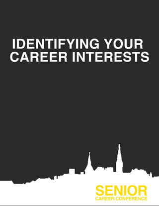 IDENTIFYING YOUR
CAREER INTERESTS
SENIORCAREER CONFERENCE
 
