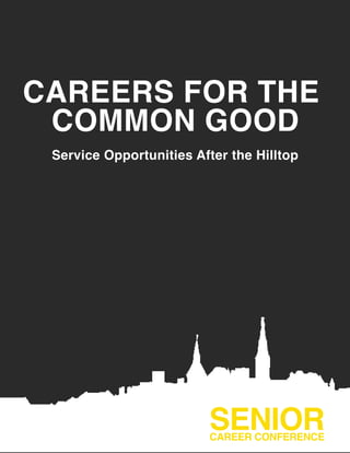 CAREERS FOR THE
COMMON GOOD
Service Opportunities After the Hilltop
SENIORCAREER CONFERENCE
 