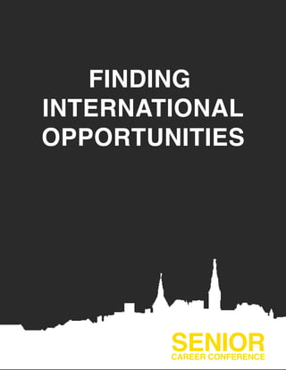 FINDING
INTERNATIONAL
OPPORTUNITIES
SENIORCAREER CONFERENCE
 