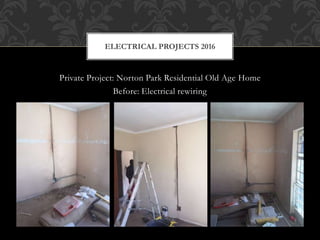 Private Project: Norton Park Residential Old Age Home
Before: Electrical rewiring
ELECTRICAL PROJECTS 2016
 