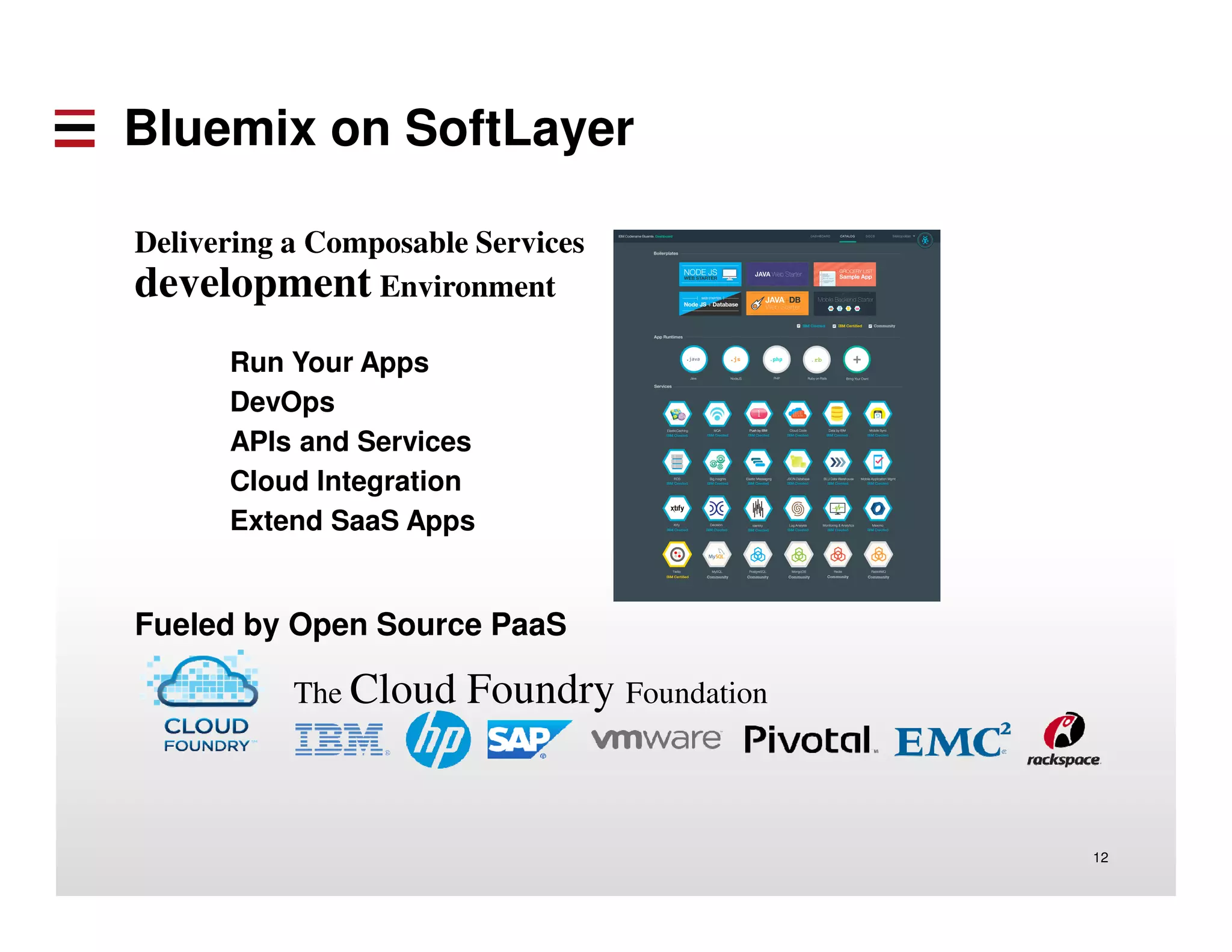 Managed Services 
Change Management 
Configuration Management 
Asset Management 
Monitoring 
Security Patching 
Infrastructure 
Deployment Choices 
Shared/Private 
On customer premises 
Managed Compliance 
Enablement 
HIPAA 
 PCI 
Workloads 
SAP Applications 
SAP HANA – production 
Oracle Applications 
Oracle Database 
Commerce 
SLAs at the virtual machine level and AIX option that no other vendor can give you 
 