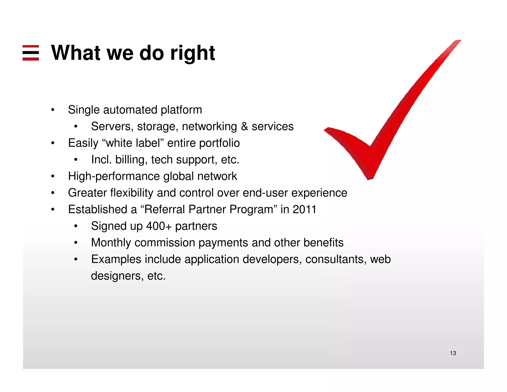 Bluemix on SoftLayer 
12 
Delivering a Composable Services 
development Environment 
Run Your Apps 
DevOps 
APIs and Services 
Cloud Integration 
Extend SaaS Apps 
Fueled by Open Source PaaS 
The Cloud Foundry Foundation 
 