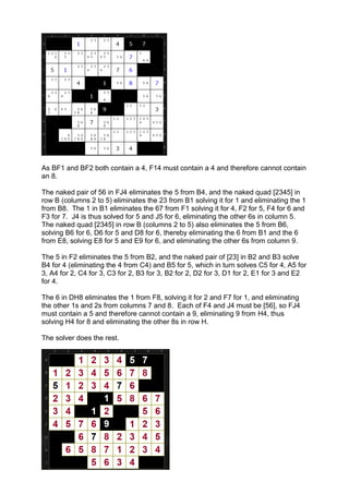 As BF1 and BF2 both contain a 4, F14 must contain a 4 and therefore cannot contain
an 8.

The naked pair of 56 in FJ4 eliminates the 5 from B4, and the naked quad [2345] in
row B (columns 2 to 5) eliminates the 23 from B1 solving it for 1 and eliminating the 1
from B8. The 1 in B1 eliminates the 67 from F1 solving it for 4, F2 for 5, F4 for 6 and
F3 for 7. J4 is thus solved for 5 and J5 for 6, eliminating the other 6s in column 5.
The naked quad [2345] in row B (columns 2 to 5) also eliminates the 5 from B6,
solving B6 for 6, D6 for 5 and D8 for 6, thereby eliminating the 6 from B1 and the 6
from E8, solving E8 for 5 and E9 for 6, and eliminating the other 6s from column 9.

The 5 in F2 eliminates the 5 from B2, and the naked pair of [23] in B2 and B3 solve
B4 for 4 (eliminating the 4 from C4) and B5 for 5, which in turn solves C5 for 4, A5 for
3, A4 for 2, C4 for 3, C3 for 2, B3 for 3, B2 for 2, D2 for 3, D1 for 2, E1 for 3 and E2
for 4.

The 6 in DH8 eliminates the 1 from F8, solving it for 2 and F7 for 1, and eliminating
the other 1s and 2s from columns 7 and 8. Each of F4 and J4 must be [56], so FJ4
must contain a 5 and therefore cannot contain a 9, eliminating 9 from H4, thus
solving H4 for 8 and eliminating the other 8s in row H.

The solver does the rest.
 