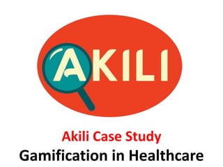 Akili Case Study
Gamification in Healthcare
 