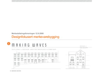 Designfokusert merkevarebygging Markedsføringsforeningen 12.9.2008 