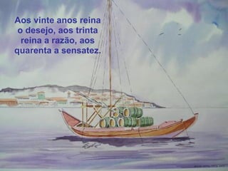 Aos vinte anos reina
   o desejo, aos trinta
    reina a razão, aos
  quarenta a sensatez.




coimbracity.olx.pt
 