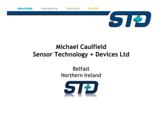 Michael Caulfield Sensor Technology + Devices Ltd Belfast Northern Ireland 