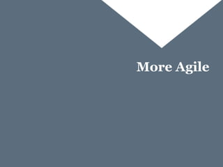 More Agile

 
