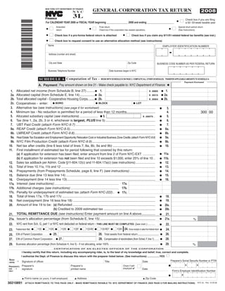 GENERAL CORPORATION TAX RETURN
                                                                       3L
                                                                                                                                                                                                                         2008
                                          NEW YORK CITY DEPARTMENT OF FINANCE
                                                                       NYC
                                                            TM




                                          Finance                                                                                                                                                       Check box if you are filing
                                                                                                                                                                                                    I   a 52- 53-week taxable year
                                          For CALENDAR YEAR 2008 or FISCAL YEAR beginning _______________ 2008 and ending ___________________                                                   G


             *30210891*                         I                                         I                                                                                                 I
                                                       Amended                                   Final return                                                                                    Special short period return
                                           G                                          G                                                                                                G
                                                       return                                    Check box if the corporation has ceased operations.                                             (See Instructions)

                                                I                                                                              I
                                                      Check box if a pro-forma federal return is attached                             Check box if you claim any 9/11/01-related federal tax benefits (see inst.)
                                           G                                                                               G

                                                I     Check box to request consent to use an alternative allocation method (see instructions)
                                           G

                                               Name                                                                                                                                EMPLOYER IDENTIFICATION NUMBER


                                               Address (number and street)


                                               City and State                                                                    Zip Code                                BUSINESS CODE NUMBER AS PER FEDERAL RETURN

                                               Business Telephone Number                                    Date business began in NYC


                                     SCHEDULE A Computation of Tax -                               BEGIN WITH SCHEDULE B ON PAGE 2. COMPLETE ALL OTHER SCHEDULES. TRANSFER APPLICABLE AMOUNTS TO SCHEDULE A.

                                    A. Payment Pay amount shown on line 21 - Make check payable to: NYC Department of Finance
                                                                                                                                                                                                        Payment Enclosed
                                                                                                                                                                                      G

       Allocated net income (from Schedule B, line 27) .........G 1.                                                                                                              1.
 1.                                                                                                                              X .0885                                       G
       Allocated capital (from Schedule E, line 14) ................G 2a.                                                                                                        2a.
 2a.                                                                                                                             X .0015                                       G
       Total allocated capital - Cooperative Housing Corps. ......G 2b.                                                                                                        G 2b.
 2b.                                                                                                                             X .0004

       Cooperatives - enter: G BORO                                       G BLOCK                             G LOT
 2c.
       Alternative tax (see instructions) (see page 6 for worksheet) ....................................................................
 3.                                                                                                                                                                                  3.
                                                                                                                                                                                                                         300 00
       Minimum tax - No reduction is permitted for a period of less than 12 months...............................
                                                                                                                                                                               G
 4.                                                                                                                                                                                  4.
       Allocated subsidiary capital (see instructions) ...................... G 5.
 5.                                                                                                                                                                                  5.
                                                                                                                          X .00075...
       Tax (line 1, 2a, 2b, 3 or 4, whichever is largest, PLUS line 5) ......................................................
                                                                                                                                                                               G
 6.                                                                                                                                                                                  6.
                                                                                                                                                                               G
       UBT Paid Credit (attach Form NYC-9.7) .......................................................................................
 7.                                                                                                                                                                                  7.
                                                                                                                                                                               G
       REAP Credit (attach Form NYC-9.5).............................................................................................
 8a.                                                                                                                                                                                8a.
                                                                                                                                                                               G
       LMREAP Credit (attach Form NYC-9.8)........................................................................................
 8b.                                                                                                                                                                                8b.
                                                                                                                                                                               G
        Real Estate Tax Escalation and Employment Opportunity Relocation Cost or Industrial Business Zone Credits (attach Form NYC-9.6)
 9a.                                                                                                                                                                                9a.
                                                                                                                                                                               G
       NYC Film Production Credit (attach Form NYC-9.9).....................................................................
 9b.                                                                                                                                                                                9b.
                                                                                                                                                                               G
       Net tax after credits (line 6 less total of lines 7, 8a, 8b, 9a and 9b) ..............................................
10.                                                                                                                                                                                 10.
                                                                                                                                                                               G
       First installment of estimated tax for period following that covered by this return:
11.
       (a) If application for extension has been filed, enter amount from line 2 of Form NYC-EXT ...............                                                                   11a.
                                                                                                                                                                               G
       (b) If application for extension has not been filed and line 10 exceeds $1,000, enter 25% of line 10 ..                                                                     11b.
                                                                                                                                                                               G
       Sales tax addback per Admin. Code §11-604.12(c) and 11-604.17a(c) (see instructions) .......................                                                                 12.
12.                                                                                                                                                                            G
       Total of lines 10,11a, 11b and 12 ..............................................................................................................                             13.
13.                                                                                                                                                                            G
       Prepayments (from Prepayments Schedule, page 6, line F) (see instructions) ............................                                                                      14.
14.                                                                                                                                                                            G
       Balance due (line 13 less line 14) .................................................................................................                                         15.
15.                                                                                                                                                                            G
       Overpayment (line 14 less line 13)................................................................................................                                           16.
16.                                                                                                                                                                            G
       Interest (see instructions) ...................................................................... 17a.
17a.
       Additional charges (see instructions) .................................................... 17b.
17b.
       Penalty for underpayment of estimated tax (attach Form NYC-222).. G 17c.
17c.
       Total of lines 17a, 17b and 17c .....................................................................................................                                         18.
18.                                                                                                                                                                            G
       Net overpayment (line 16 less line 18) .........................................................................................                                              19.
19.                                                                                                                                                                            G
       Amount of line 19 to be: (a) Refunded ..........................................................................................
20.                                                                                                                                                                                 20a.
                                                                                                                                                                               G
                                    (b) Credited to 2009 estimated tax ........................................................                                                     20b.
                                                                                                                                                                               G
       TOTAL REMITTANCE DUE (see instructions) Enter payment amount on line A above...............                                                                                   21.
21.                                                                                                                                                                            G
       Issuer's allocation percentage (from Schedule E, line 15) ............................................................                                                                                    %
                                                                                                                                                                                    21a.
21a.                                                                                                                                                                           G

        NYC rent from Sch. G, part 1 or NYC rent deducted on federal return - THIS LINE MUST BE COMPLETED (see instr.) ...........
22.                                                                                                                                                                                 22.
                                                                                                                                                                               G
                                 I 1120 G I 1120C G I 1120S G I 1120F G I 1120-RIC G I 1120-REIT G I 1120H                   24. Gross receipts or sales from federal return        24.
23.    Federal return filed: G                                                                                                                                                 G
       EIN of Parent Corporation. . . . . . . . G 25.                                           26. Total assets from federal return.......................                         26.
25.                                                                                                                                                                            G
27. EIN of Common Parent Corporation . . . G 27.                                                28. Compensation of stockholders (from Sched. F, line 1) . . . . . .                28.
                                                                                                                                                                               G

                                                                                                                                                                                                                %
29. Business allocation percentage (from Schedule H, line 5) - if not allocating, enter 100% .....................................................................                  29.
                                                                                                                                                                               G
                                                    C E R T I F I C AT I O N O F A N E L E C T E D O F F I C E R O F T H E C O R P O R AT I O N

              I hereby certify that this return, including any accompanying rider, is, to the best of my knowledge and belief, true, correct and complete.
              I authorize the Dept. of Finance to discuss this return with the preparer listed below. (See instructions) .................YES                                        I
SIGN                                                                                                                                                                                       Preparer's Social Security Number or PTIN
              Signature of officer                                                                     Title                                         Date
       ¡
HERE


                                                                                                                                              I
              Preparer's                                             Preparerʼs                                            Check if self-
PREPARER'S                                                                                                                                                                             G
                                                                                                                           employed 
              signature                                              printed name                                                                    Date
       ¡
USE
                                                                                                                                                                                            Firm's Employer Identification Number
ONLY

                                                                                                                                                                                       G
              L Firm's name (or yours, if self-employed)                 L Address                                                                    L Zip Code

30210891                                                                                                                                                                                                             NYC-3L - Rev. 10.29.08
                  ATTACH REMITTANCE TO THIS PAGE ONLY - MAKE REMITTANCE PAYABLE TO: NYC DEPARTMENT OF FINANCE (SEE PAGE 6 FOR MAILING INSTRUCTIONS)
 