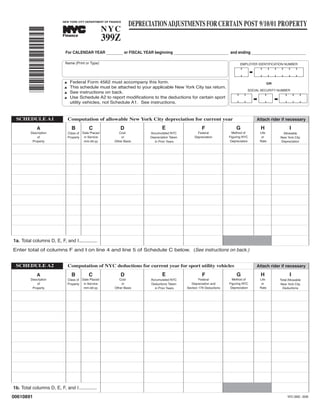 DEPRECIATION ADJUSTMENTS FOR CERTAIN POST 9/10/01 PROPERTY
                                                       NYC
                                                       399Z
                           NEW YORK CITY DEPARTMENT OF FINANCE
                                          TM




        *00610891*
                           Finance



                            For CALENDAR YEAR ________ or FISCAL YEAR beginning __________________________ and ending __________________________

                            Name (Print or Type)                                                                               EMPLOYER IDENTIFICATION NUMBER




                                 Federal Form 4562 must accompany this form.                                                                  OR
                                 This schedule must be attached to your applicable New York City tax return.
                            L


                                 See instructions on back.
                                                                                                                                    SOCIAL SECURITY NUMBER
                            L


                                 Use Schedule A2 to report modifications to the deductions for certain sport
                            L


                                 utility vehicles, not Schedule A1. See instructions.
                            L




 SCHEDULE A1                    Computation of allowable New York City depreciation for current year                                    Attach rider if necessary

                                                                                 E                                           G            H                I
                                  B            C             D                                          F
             A
                                                                                                                          Method of       Life
                                Class of Date Placed         Cost                                     Federal
         Description                                                      Accumulated NYC                                                             Allowable
                                                                                                                        Figuring NYC       or
                                Property in Service:          or                                    Depreciation
             of                                                           Depreciation Taken                                                         New York City
                                                                                                                         Depreciation     Rate
                                          mm-dd-yy        Other Basis
          Property                                                                                                                                   Depreciation
                                                                            in Prior Years




1a. Total columns D, E, F, and I..............
Enter total of columns F and I on line 4 and line 5 of Schedule C below. (See instructions on back.)


 SCHEDULE A2                    Computation of NYC deductions for current year for sport utility vehicles                               Attach rider if necessary

                                                                                 E                                           G            H                I
                                  B            C              D                                          F
             A
                                                                                                                          Method of       Life
                                Class of Date Placed         Cost                                      Federal
         Description                                                      Accumulated NYC                                                           Total Allowable
                                                                                                                        Figuring NYC       or
                                Property in Service:          or                                  Depreciation and
             of                                                           Deductions Taken                                                          New York City
                                                                                                                         Depreciation     Rate
                                          mm-dd-yy        Other Basis                          Section 179 Deductions
          Property                                                                                                                                    Deductions
                                                                            in Prior Years




1b. Total columns D, E, F, and I..............
00610891                                                                                                                                                 NYC-399Z - 2008
 