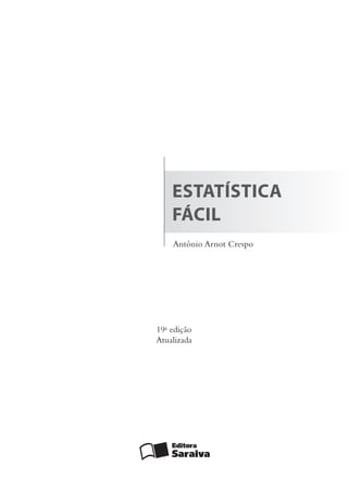 Antônio Arnot Crespo
Estatística
FÁciL
19a
edição
Atualizada
 