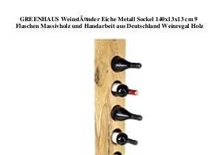 GREENHAUS WeinstÃ¤nder Eiche Metall Sockel 140x13x13 cm 9
Flaschen Massivholz und Handarbeit aus Deutschland Weinregal Holz
 