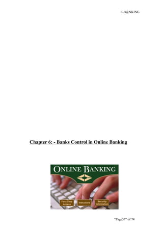 E-B@NKING




Chapter 6: - Banks Control in Online Banking




                                      “Page57” of 74
 