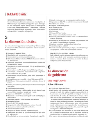 6 LA IDEA DE CHÁVEZ
      RESUMEN DE LA DIMENSIÓN POLÍTICA                                        i   Llamado a conformarse en un único partido de la Revolución.
      De raíz robinsoniana, bolivariana y zamorana, el ideal político de      i   Negociación con PPT y PCV, los cuales desean mantener su identidad.
      Chávez propugna la igualdad material y política que se alcanza por      i   La reforma, una derrota.
      vía de la participación popular, cívica y militar, la emancipación,     i   La ruptura con Podemos y Baduel.
      el ejercicio de la soberanía económica y el socialismo, y que tiene     i   Las misiones sociales.
      como eje de desarrollo social la comuna. A la vez, es una política      i   Nuevo triunfo electoral.
      antiimperialista e integradora de los pueblos.                          i   La Enmienda.
                                                                              i   El avance del Poder Popular.
                                                                              i   Los consejos comunales, La contraloría social.

5                                                                             i

                                                                              i
                                                                                  Giro de la política internacional más fuerte hacia América Latina,
                                                                                  La ALBA, Petrocaribe.
                                                                                  Consolidación de Relaciones con El Caribe, Cuba, Argentina, Boli-
La dimensión táctica                                                              via, Ecuador, Uruguay, Paraguay, Nicaragua.
                                                                              i   Relaciones estratégicas con China, Rusia, Belarús, Irán.
Una serie de decisiones y posturas asumidas por Hugo Chávez a lo largo        i   Retiro del embajador de EE UU.
de su trayectoria deben verse como movimientos tácticos tendentes a           i   El Estado comunal, aproximación por etapas y desde distintos espa-
hacer la Revolución.                                                              cios geográﬁcos, a través de la construcción de comunas.

  i   El ingreso a la Academia Militar.                                           RESUMEN DE LA DIMENSIÓN TÁCTICA
  i   Identiﬁcación de la nueva situación militar.                                En lo político la creación de un movimiento cívico-militar y un par-
  i   Construcción de un movimiento militar nacional.                             tido de masas. En lo social, la creación de misiones, consejos co-
  i   El Movimiento Militar Bolivariano MBR 200. Alzamiento militar el            munales y comunas. En lo internacional, la creación de alianzas
      4-F, el “por ahora”.                                                        multipolares contra el imperialismo.
  i   Vinculación con militares nacionalista-desarrollistas identiﬁcados
      con Marcos Pérez Jiménez.
  i

  i
      Conexión con el mundo universitario civil, la agenda alternativa
      para Venezuela.
      Conversaciones con PRV, Douglas Bravo y Alí Rodríguez Araque.
                                                                             6
  i   Acercamiento a movimientos de izquierda, La Caura R, Liga Socia-       La dimensión
      lista, Bandera Roja, MAS y el PCV.
  i   Conversaciones con Luis Miquilena, Rafael Núñez Tenorio y José Vi-     de gobierno
      cente Rangel.
  i   Lectura del momento electoral de 1998, el MBR da paso al MVR.
  i   El MVR como plataforma de acumulación adicional y electoral de         Dice Hugo Chávez:
      fuerzas.
  i   Intentos para superar el partido maquinaria-electoral por un parti-    Sobre el Estado
      do de masas.
  i   El movimiento Constituyente.                                            i El Estado es el motor de la nación.
  i   Concentración de poder y diferenciación de otros líderes, lo que        i Cada hombre, cada institución, cada pequeño engranaje de la ma-
      coloca a Chávez como único capaz de unir y medir.                         quinaria del Estado debe palpitar solo y únicamente en función de
  i   Ruptura con el MAS, PPT y Arias Cárdenas.                                 la justicia para un pueblo, de la igualdad, del trabajo, de la vivienda,
  i   Movimiento a Fuerte Tiuna en el Golpe de Estado de 2002 / depura-         de la educación, de la salud, de la libertad, de las ciencias y de las
      ción de la FFAA.                                                          artes; para eso tiene que ser el Estado, si no, sería mejor no tenerlo”.
  i   Manejo del Gobierno y el país durante el paro petrolero.                  “He allí otro concepto fundamental de la ideología bolivariana en
  i   Depuración de Pdvsa.                                                      contra del dogma neoliberal: queremos y necesitamos un Estado,
  i   Creación del PSUV – partido de masas.                                     suﬁcientemente fuerte, suﬁcientemente capaz, suﬁcientemente
  i   La organización militar del partido en su accionar electoral.             moral, suﬁcientemente virtuoso para impulsar la república, para
  i   Alianza con movimientos culturales y colectivos.                          impulsar al pueblo y para impulsar a la nación, asegurando la igual-
  i   Alianza con Comités de Tierra.                                            dad, la justicia y el desarrollo del pueblo.
  i   Incorporación de todos al trabajo, el pueblo trabajador.                i El Estado tiene que estar por encima del mercado; lo político debe
  i   Protagonismo de la mujer en el Gobierno, protección de la mujer           ser la caballería. Lo demás viene atrás. El capitalismo invierte los
      por la Revolución.                                                        términos, debilita los estados, los subordina a la tecnocracia, etc.
  i   El cambio hacia un gobierno socialista, el socialismo del siglo XXI.    i Los modelos de desarrollo dependen en buena medida de la estabi-
 