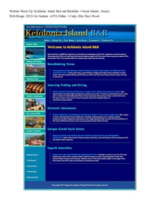 Website Mock-Up: Kefolonia Island Bed and Breakfast • Greek Islands, Greece
Web Design 2012• Art Institute of PA Online • Cindy (Dee Dee) Wood
 