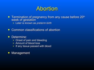 Abortion <ul><li>Termination of pregnancy from any cause before 20 th   week of gestation </li></ul><ul><ul><li>Later is k...