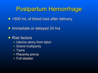 Postpartum Hemorrhage <ul><li>>500 mL of blood loss after delivery  </li></ul><ul><li>Immediate or delayed 24 hrs </li></u...