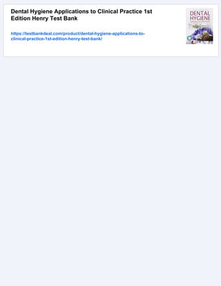 Dental Hygiene Applications to Clinical Practice 1st
Edition Henry Test Bank
https://testbankdeal.com/product/dental-hygiene-applications-to-
clinical-practice-1st-edition-henry-test-bank/
 