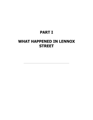 PART I
WHAT HAPPENED IN LENNOX
STREET
 