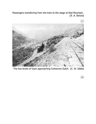 (R. A. Ronzio)
47
(C. W. Gibbs)
48
Passengers transferring from the train to the stage at Red Mountain.
The two levels of track approaching Corkscrew Gulch.
 