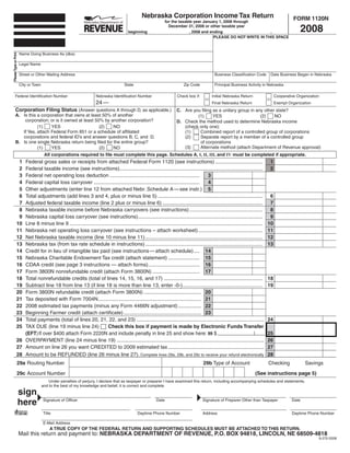 Nebraska Corporation Income Tax Return                                                           FORM 1120N
                                                                                                                for the taxable year January 1, 2008 through

                                                                                                                                                                                                    2008
                                                                                                                  December 31, 2008 or other taxable year
                                                                                       beginning                              , 2008 and ending                     ,
                                                                                                                                           PLEASE DO NOT WRITE IN THIS SPACE


                                                                                                                                                                                                      SAVE
                                                                                                                                                                            PRINT
                                                                                                                                                    RESET
                       Name Doing Business As (dba)
Please Type or Print




                       Legal Name

                       Street or Other Mailing Address                                                                                        Business Classification Code        Date Business Began in Nebraska

                       City or Town                                                 State                                 Zip Code            Principal Business Activity in Nebraska

          Federal Identification Number                             Nebraska Identification Number                    Check box if:         Initial Nebraska Return                   Cooperative Organization
                                                                    24 —                                                                    Final Nebraska Return                     Exempt Organization
           Corporation Filing Status (Answer questions A through D, as applicable.)                                   C. Are you filing as a unitary group in any other state?
           A. Is this a corporation that owns at least 50% of another                                                          (1)      YES                     (2)    NO
               corporation; or is it owned at least 50% by another corporation?                                       D. Check the method used to determine Nebraska income
                      (1)    YES                      (2)   NO                                                           (check only one):
              If Yes, attach Federal Form 851 or a schedule of affiliated                                                (1)    Combined report of a controlled group of corporations
              corporations and federal ID’s and answer questions B, C, and D.                                            (2)    Separate report by a member of a controlled group
           B. Is one single Nebraska return being filed for the entire group?                                                   of corporations
                                                                                                                         (3)    Alternate method (attach Department of Revenue approval)
                      (1)    YES                      (2)   NO
                                       All corporations required to file must complete this page. Schedules A, I, II, III, and IV must be completed if appropriate.
                 1                                                                                                                                                                1
                   Federal gross sales or receipts from attached Federal Form 1120 (see instructions) .................................
                 2                                                                                                                                                                2
                   Federal taxable income (see instructions)....................................................................................................
                 3                                                                                                                      3
                   Federal net operating loss deduction ...............................................................
                 4                                                                                                                      4
                   Federal capital loss carryover ..........................................................................
                 5 Other adjustments (enter line 12 from attached Nebr. Schedule A — see instr.) 5
                 6                                                                                                                                                                6
                   Total adjustments (add lines 3 and 4, plus or minus line 5) .........................................................................
                 7                                                                                                                                                                7
                   Adjusted federal taxable income (line 2 plus or minus line 6) ......................................................................
                 8                                                                                                                                                                8
                   Nebraska taxable income before Nebraska carryovers (see instructions) ...................................................
                 9                                                                                                                                                                9
                   Nebraska capital loss carryover (see instructions) .......................................................................................
                10                                                                                                                                                               10
                   Line 8 minus line 9 .......................................................................................................................................
                11                                                                                                                                                               11
                   Nebraska net operating loss carryover (see instructions – attach worksheet) .............................................
                12                                                                                                                                                               12
                   Net Nebraska taxable income (line 10 minus line 11) ..................................................................................
                13                                                                                                                                                               13
                   Nebraska tax (from tax rate schedule in instructions) ..................................................................................
                14 Credit for in lieu of intangible tax paid (see instructions — attach schedule) .... 14
                15 Nebraska Charitable Endowment Tax credit (attach statement) ...................... 15
                16 CDAA credit (see page 3 instructions — attach forms) .................................... 16
                17 Form 3800N nonrefundable credit (attach Form 3800N) ................................. 17
                18                                                                                                                                                               18
                   Total nonrefundable credits (total of lines 14, 15, 16, and 17) .....................................................................
                19                                                                                                                                                               19
                   Subtract line 18 from line 13 (if line 18 is more than line 13, enter -0-)........................................................
                20 Form 3800N refundable credit (attach Form 3800N) ........................................ 20
                21 Tax deposited with Form 7004N........................................................................ 21
                22 2008 estimated tax payments (minus any Form 4466N adjustment) ................ 22
                23 Beginning Farmer credit (attach certificate) ...................................................... 23
                24                                                                                                                                                               24
                   Total payments (total of lines 20, 21, 22, and 23) .........................................................................................
                25                                                Check this box if payment is made by Electronic Funds Transfer
                   TAX DUE (line 19 minus line 24)
                   (EFT) If over $400 attach Form 2220N and include penalty in line 25 and show here: 99 $                                                                       25
                26 OVERPAYMENT (line 24 minus line 19) .......................................................................................................                   26
                27 Amount on line 26 you want CREDITED to 2009 estimated tax ...................................................................                                 27
                28 Amount to be REFUNDED (line 26 minus line 27). Complete lines 29a, 29b, and 29c to receive your refund electronically                                         28
                  29a Routing Number                                                                                                   29b Type of Account                       Checking              Savings

                  29c Account Number                                                                                                                                    (See instructions page 5)
                                          Under penalties of perjury, I declare that as taxpayer or preparer I have examined this return, including accompanying schedules and statements,
                                      and to the best of my knowledge and belief, it is correct and complete.
                       sign
                       here           Signature of Officer                                               Date                         Signature of Preparer Other than Taxpayer                Date


                                      Title                                                  Daytime Phone Number                     Address                                                  Daytime Phone Number

                                      E-Mail Address
                                          A TRUE COPY OF THE FEDERAL RETURN AND SUPPORTING SCHEDULES MUST BE ATTACHED TO THIS RETURN.
                       Mail this return and payment to: NEBRASKA DEPARTMENT OF REVENUE, P.O. BOX 94818, LINCOLN, NE 68509-4818
                                                                                                                                                                                                                 8-270-2008
 