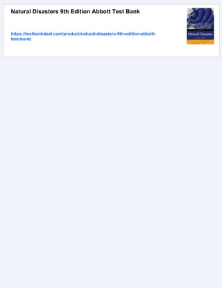 Natural Disasters 9th Edition Abbott Test Bank
https://testbankdeal.com/product/natural-disasters-9th-edition-abbott-
test-bank/
 
