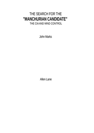 THE SEARCH FOR THE
"MANCHURIAN CANDIDATE"
THE CIAAND MIND CONTROL
John Marks
Allen Lane
 