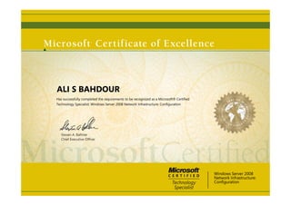 Steven A. Ballmer
Chief Executive Ofﬁcer
ALI S BAHDOUR
Has successfully completed the requirements to be recognized as a Microsoft® Certified
Technology Specialist: Windows Server 2008 Network Infrastructure: Configuration
Windows Server 2008
Network Infrastructure:
Configuration
 
